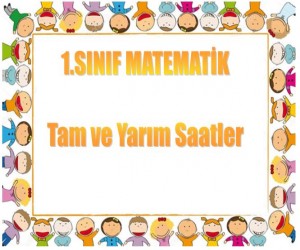 1. Sınıf Tam ve Yarım Saat Etkinlikleri