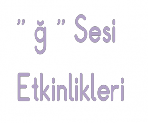 ‘’ ğ ’’ Sesi Okuma ve Yazma Kağıdı